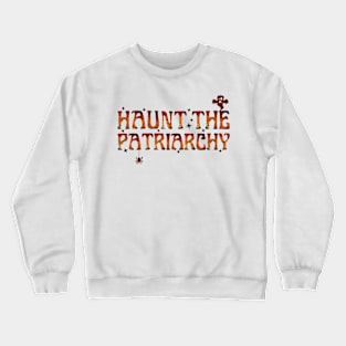 Haunt the Patriarchy, Feminist Halloween Crewneck Sweatshirt